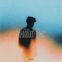 Aakhri Bar - Sayan