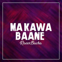 Ma Kawa Baane - Raees Bacha