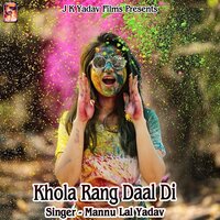 Khola Rang Daal Di - Mannu Lal Yadav