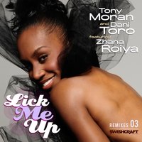 Lick Me Up (Ft. Zhana Roiya) - Tony Moran & Dani Toro & Zhana Roiya & Rich B