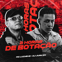 2 Horas de Botação - Mc Luchrys & DJ Juan ZM