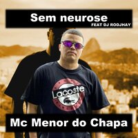 Sem Neurose - Mc Menor Do Chapa & dj rodjhay