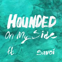 On My Side - Hounded & Savoi