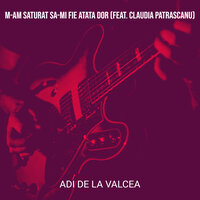 M-Am Saturat Sa-Mi Fie Atata Dor - Adi de la Valcea & Claudia Patrascanu