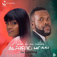 Acaba de Me Matar - Alfredo Hossi & Liriany