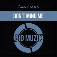 Don't Mind Me - Caveman