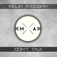 Don't Talk - Melih Aydogan