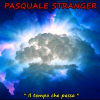 Il tempo che passa - PASQUALE STRANGER