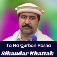 Ta Na Qurban Rasha - Sikandar Khattak