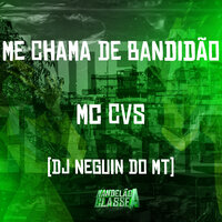 Me Chama de Bandidão - mc cvs & DJ NEGUIN DO MT