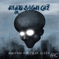 Manush Bhalo Nei - Anupam Roy & Cizzy