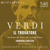 Il Trovatore, IGV 31, Act I: "Tace la notte!" (Il Conte di Luna, Manrico, Leonora) - Orchestra del Teatro alla Scala di Milano & Gianandrea Gavazzeni & Piero Cappuccilli & Carlo Bergonzi & Gabriella Tucci & Джузеппе Верди