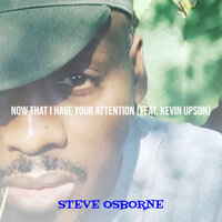 Now That I Have Your Attention - Steve Osborne & Kevin  Upson