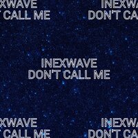 Don't Call Me - INEXWAVE