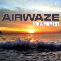 For a Moment - Airwaze