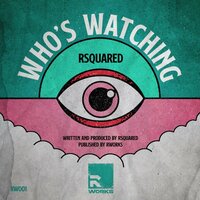 Who's Watching - Rsquared