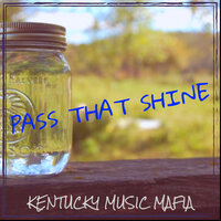Pass That Shine - Kentucky Music Mafia