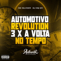 Automotivo Revolution 3 X a Volta no Tempo - DJ MQ 011 & Authentic Records & MC SILVEER