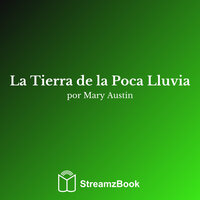 La Tierra de la Poca Lluvia - 3 - Mary Austin & StreamzBook Español & StreamzBook Historia Español