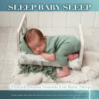 Baby Lullabies and Sounds of Thunderstorms - Baby Sleep Music & Sleep Baby Sleep & Baby Lullabies