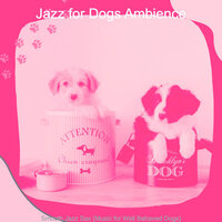 Fabulous Music for Puppers - Jazz for Dogs Ambience
