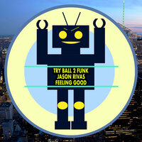 Feeling Good - Try Ball 2 Funk & Jason Rivas