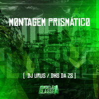 M0ntagem Prismátic0 - Dj Urus & DJ DHS DA ZS