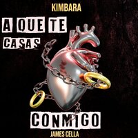 A Que Te Casas Conmigo - Kimbara & James Cella