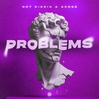 Problems - Not Kiddin & SENSE