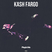Playin Me - Kash Fargo