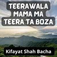Teerawala Mama Ma Teera Ta Boza - Kifayat Shah Bacha
