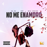 No Me Enamoro - KBP & Big Chacha & AG.RZ