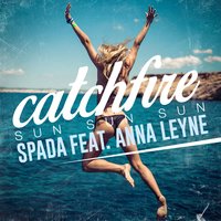 Catchfire (Sun Sun Sun) - Spada & Anna Leyne