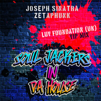 Soul Jackers In Da House - Joseph Sinatra & Zetaphunk & Luv Foundation (UK)