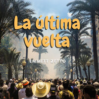 La Última Vuelta - Emmett Zetto