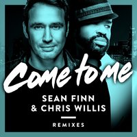 Come to Me - Sean Finn & Chris Willis & Daniel Tek & Joe Bertè