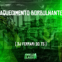Aquecimento Borbulhante - DJ FERRARI DO TS