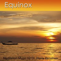 Meditation Music of Equinox - Dr. Harry Henshaw