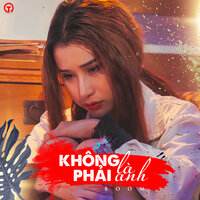 Không Phải Là Anh - Boom