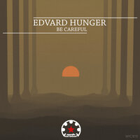 Be Careful - Edvard Hunger