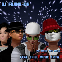 We Bring the Chill - DJ Frank-Oh & E-Styles & Miss SK & Meechie Amani & Chill Music Crew