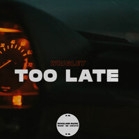 Too Late - Wrigley