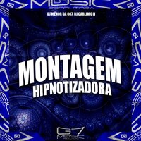 Montagem Hipnotizadora - DJ MENOR DA 007 & DJ CARLIM 011