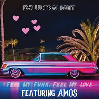 Feel My Funk, Feel My Love - DJ Ultralight & Amos