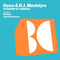 Starship of Theseus - Dysco & D.J. MacIntyre & Lateral Cut Groove