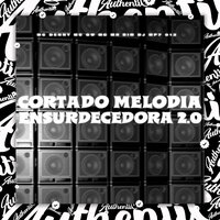 Cortado Melodia Ensurdecedora 2.0 - DJ MP7 013 & MC Denny & Mc Mr Bim & MC Gw