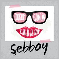 Doğum Günün Kutlu Olsun Şebboy - Sirel