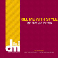 Kill Me With Style - Snr & Jay Wiltzen