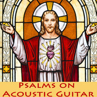 The Cry of the Poor - Psalm 34 - Relaxing Guitar Group