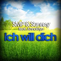 Ich will Dich - SMP & Sunray & Annakiya
